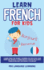 Learn French for Kids: Learning French for Children & Beginners Has Never Been Easier Before! Have Fun Whilst Learning Fantastic Exercises for...Daily Used Phrases, & Vocabulary!