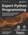 Expert Python Programming-Fourth Edition: Master Python By Learning the Best Coding Practices and Advanced Programming Concepts