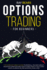 Options Trading for Beginners: the Beginners Guide to Know All You Need About Options and Trading Strategies for Creating a Real Passive Income and Making a Profit