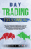 Day Trading for Beginners: How to Trade and Make Money With Day Strategy Through a Beginner Guide to Learn the Best Strategies for Creating Your Passive Income for a Living. Includes Tips and Tricks