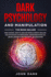 Dark Psychology and Manipulation: This Book Include: Mind Hacking, How to Analyze People, Empath Healing, the Psychology of Persuasion, Human Behavior 101, Neuro Linguistic Programming, Brainwashing
