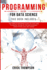 Programming for Data Science: 4 Books in 1. the Complete Beginners Guide You Can't Miss to Master the Era of the Data Economy, Using Python, Java, Sql Coding