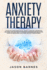 Anxiety Therapy: a Guide on Overcoming Social Anxiety Symptoms, Depression, and Panic. Tips and Tricks to Retrain Your Brain and Skills for Cognitive Behavioral Solutions and Self-Development