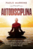 Autodisciplina: Cmo Aprender El Poder De Vivir Aqu Y Ahora Con La Prctica De La Meditacin, Una Gua Espiritual Para Calmar La Mente Con El Antiguo Secreto Del Budismo Tibetano (Spanish Edition)