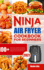 Ninja Air Fryer Cookbook for Beginners 100 Quick, Easy and Delicious Recipes for the Ninja Air Fryer and Max Xl Beginners and Advanced Users