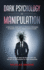 Dark Psychology and Manipulation: a Practical Guide With 21 Proven Strategies to Defend Yourself From Manipulators; Learn How to Analyze People, Recog