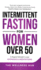 Intermittent Fasting for Women Over 50: Promote Longevity& Extreme Energy, Detox Your Body, Improve Hormonal Health& Reset Your Metabolism+ 5 Rapid Weight Loss Hypnosis& Meditations