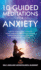 10 Guided Meditations for Anxiety: Positive Affirmations, Hypnosis, Scripts & Breathwork for Panic Attacks, Depression, Relaxation, Deep Sleep, Overthinking & Self-Love