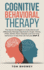 Cognitive Behavioral Therapy: the Secret Strategies to Understand and Effectively Manage Depression, Anger, Stress, Ptsd, Adhd, Panic Disorder and Worrying Behaviour in Less Than 60 Minutes (Part 1)