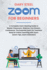 Zoom Meetings for Beginners: a Complete Zoom Meeting Guide to Master Classroom, Webinar, Live Stream, Conference. the Essential Zoom for Teachers Book...With Zoom (Zoom Tips, Zoom Extension)