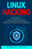 Linux Hacking: 2 Books in 1-a Beginners Guide Step By Step to Learn the Fundamentals of Cyber Security, Hacking and More About Computer Programming