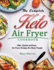 The Complete Keto Air Fryer Cookbook: 200+ Quick and Easy Air Fryer Recipes for Busy People