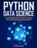 Python Data Science: the Ultimate Guide on What You Need to Know to Work With Data Using Python