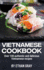 Vietnamese Cookbook: Over 100 Authentic and Delicious Vietnamese Recipes