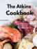 The Atkins Cookbook: Delicious Recipes to Help You Stay Healthy and Boost Your Metabolism