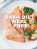 Dash Diet Meal Prep: the Best Cookbook for Beginners to Control Your Weight, Lower Your Pressure and Improve Your Health