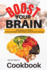 Boost Your Brain: the Power of Food to Enhanced Brain Performance and Prevent Disease (2022)