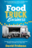 Food Truck Business: the Practical Beginner's Guide to Building and Growing Your Business Profitably. Strategic Inclinations to Break Down Significant Mistakes and Make Your Sales Last