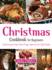 Christmas Cookbook for Beginners: Mouthwatering Christmas Food to Bring Comfort and Joy to Your Holiday