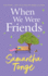 When We Were Friends: A BRAND NEW emotional and uplifting novel from Samantha Tonge for 2023