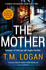 The Mother: the Relentlessly Gripping, Utterly Unmissable Up-All-Night Thriller Perfect for Summer Holidays