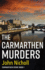 The Carmarthen Murders: The start of a dark, edge-of-your-seat crime mystery series from John Nicholl for 2022