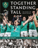 Together Standing Tall: the Official Irfu 150 Year Story of Irish Rugby