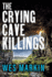 The Crying Cave Killings: A completely gripping crime thriller from Wes Markin