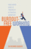 Burnout-Free Working: Your Expert Guide to Thriving in a Stressful Workplace