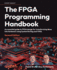 The FPGA Programming Handbook: An essential guide to FPGA design for transforming ideas into hardware using SystemVerilog and VHDL
