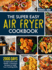 The Super Easy Air Fryer Cookbook: 2000 Days of Delectable and Health-Conscious Recipes to Uplift Your Cooking Skills