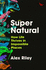 Super Natural: How Life Thrives in Impossible Places