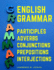 English Grammar: Participles, Adverbs, Conjunctions, Prepositions, and Interjections