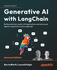 Generative AI with LangChain: Build production ready LLM applications and advanced agents using Python and LangGraph