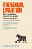 The Sexual Evolution: How 500 million years of sex, gender and mating shape modern relationships