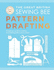 The Great British Sewing Bee: Pattern Drafting: A Beginner's Guide to Creating Dressmaking Patterns From Scratch