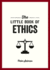 The Little Book of Ethics: An Introduction to the Key Principles and Theories You Need to Know