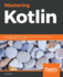 Mastering Kotlin Learn Advanced Kotlin Programming Techniques to Build Apps for Android, Ios, and the Web