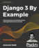 Django 3 By Example Build Powerful and Reliable Python Web Applications From Scratch, 3rd Edition