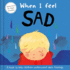 When I Feel Sad Format: Board Book