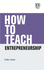 How to Teach Entrepreneurship How to Guides