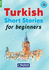 Turkish Short Stories for Beginners: Perfect for Self-Study Or Use in Classroom