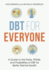 Dbt for Everyone: A Guide to the Perks, Pitfalls, and Possibilities of Dbt for Better Mental Health