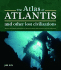 The Atlas of Atlantis and Other Lost Civilizations. : the Complete Guide to the History and Wisdom of Atlantis, Lemuria, Mu and Other Ancient Civilizations