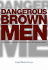 Dangerous Brown Men: Exploiting Sex, Violence and Feminism in the 'War on Terror'