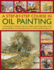 A Step-By-Step Course in Oil Painting: a Practical Guide to Techniques, With Easy-to-Follow Projects Using Impasto, Toned Grounds, Blending and Under Painting, Shown in 185 Photographs