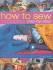 How to Sew Step-By-Step: Sewing Techniques Made Simple for Hand and Machine, With 350 Colour Photographs and Diagrams
