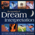 The Essentials of Dream Interpretation: How to Decipher and Harness the Power of Dreams: An Expert Handbook with 170 Evocative Illustrations and Stunning Photographs