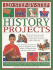 120 Step-By-Step History Projects: Bring the Past Into the Present With Amazing How-to Craft Activities, All Shown in 600 Fantastic Photographs