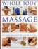 Whole Body Massage: the Ultimate Practical Manual of Head, Face, Body and Foot Massage Techniques